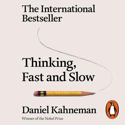 Daniel Kahneman: Thinking, Fast and Slow