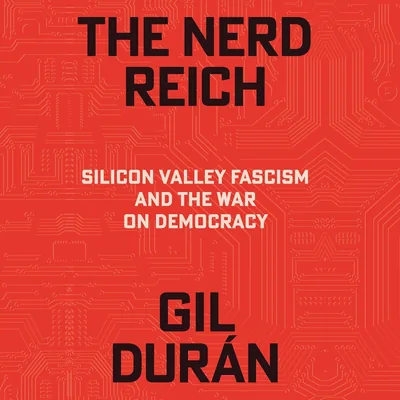 The Nerd Reich: Silicon Valley Fascism and the War on Democracy Best Deal