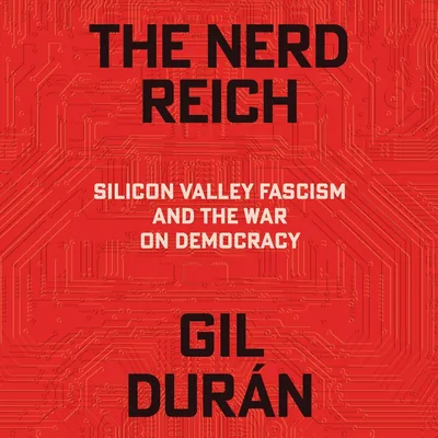 The Nerd Reich: Silicon Valley Fascism - Best Deal